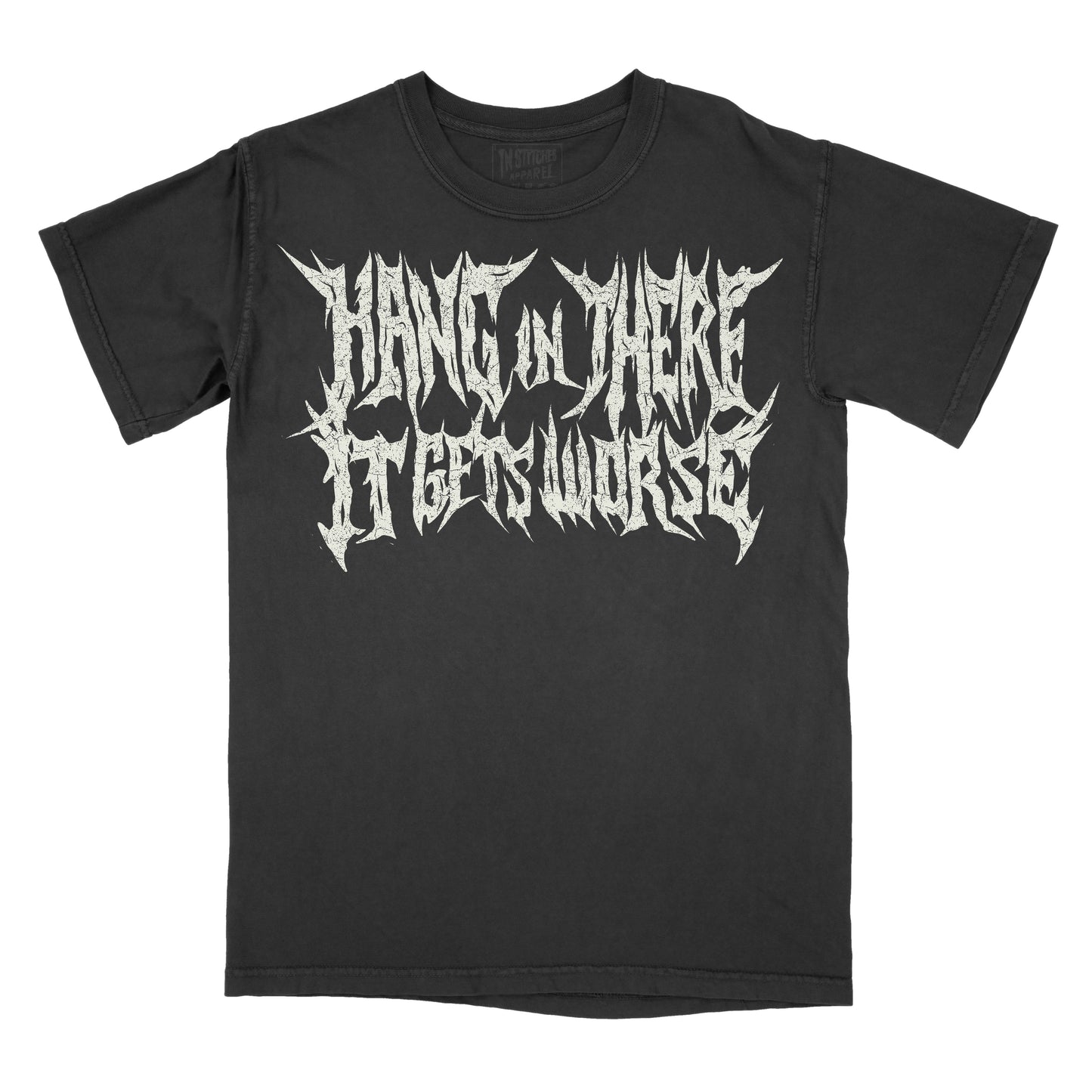 A black short-sleeve t-shirt with a stylized white gothic font graphic on the chest reading 'HANG IN THERE IT GETS WORSE'.