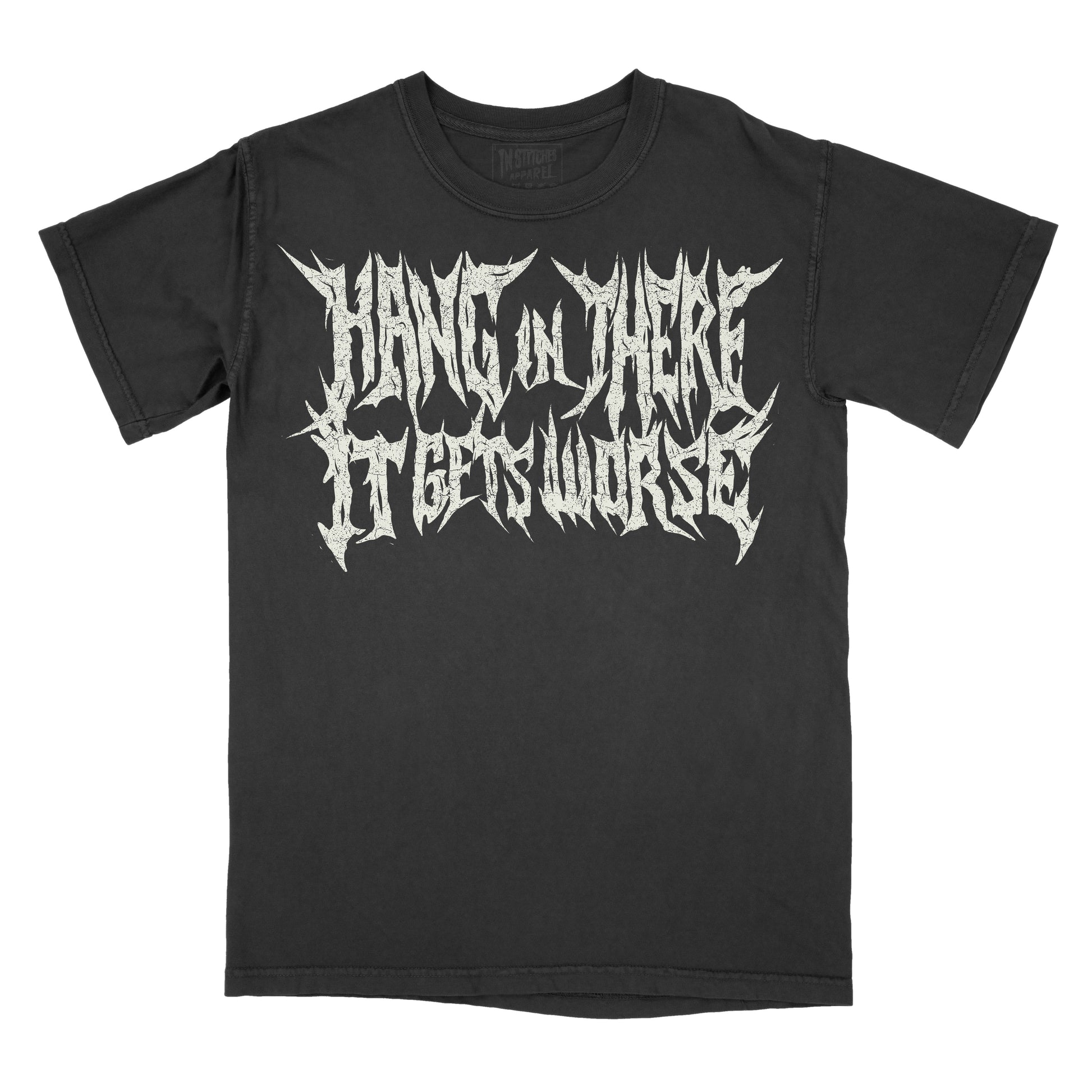 A black short-sleeve t-shirt with a stylized white gothic font graphic on the chest reading 'HANG IN THERE IT GETS WORSE'.